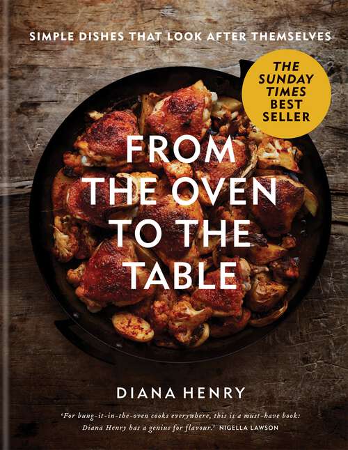 Book cover of From the Oven to the Table: Simple dishes that look after themselves: THE SUNDAY TIMES BESTSELLER