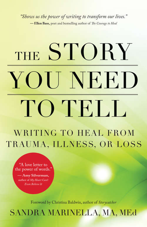 Book cover of The Story You Need to Tell: Writing to Heal from Trauma, Illness, or Loss