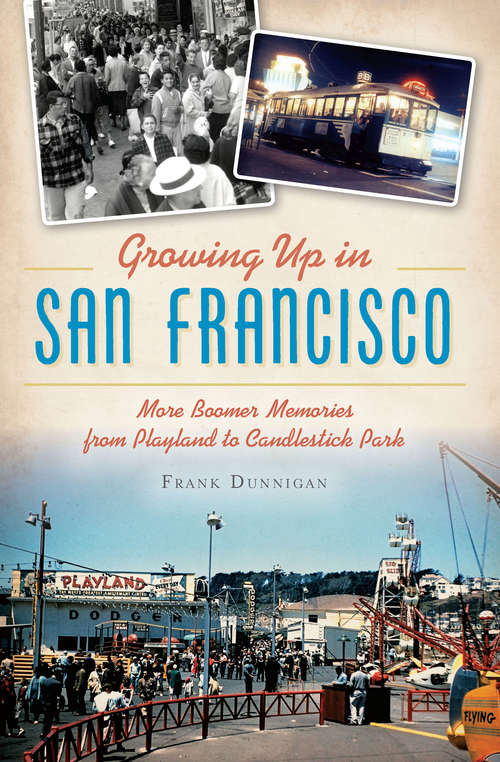 Book cover of Growing Up in San Francisco: More Boomer Memories from Playland to Candlestick Park