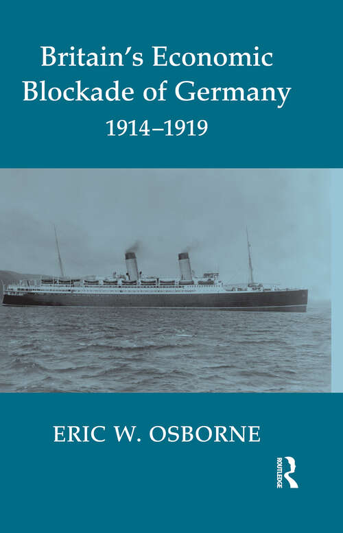 Book cover of Britain's Economic Blockade of Germany, 1914-1919 (Cass Series: Naval Policy And History Ser.: Vol. 24)