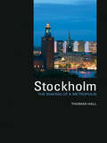 Stockholm: The Making of  a Metropolis (Planning, History and Environment Series)