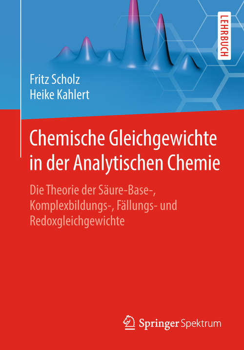 Chemische Gleichgewichte in der Analytischen Chemie: Die Theorie Der Säure-base-, Komplexbildungs-, Fällungs- Und Redoxgleichgewichte