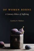 Of Women Borne: A Literary Ethics of Suffering (Gender, Theory, and Religion)