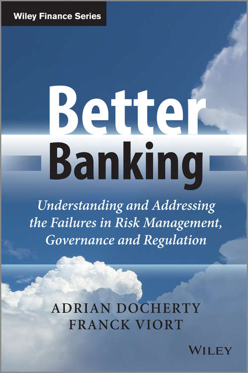Book cover of Better Banking: Understanding and Addressing the Failures in Risk Management, Governance and Regulation (The Wiley Finance Series)