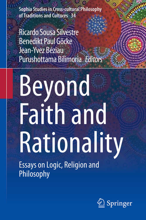 Beyond Faith and Rationality: Essays on Logic, Religion and Philosophy (Sophia Studies in Cross-cultural Philosophy of Traditions and Cultures #34)