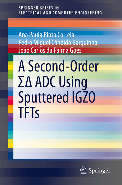 A Second-Order ΣΔ ADC Using Sputtered IGZO TFTs (SpringerBriefs in Electrical and Computer Engineering)