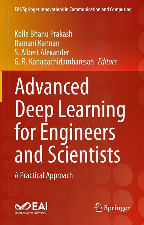 Advanced Deep Learning for Engineers and Scientists: A Practical Approach (EAI/Springer Innovations in Communication and Computing)