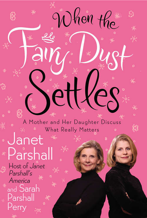 When the Fairy Dust Settles: A Mother and Her Daughter Discuss What Really Matters