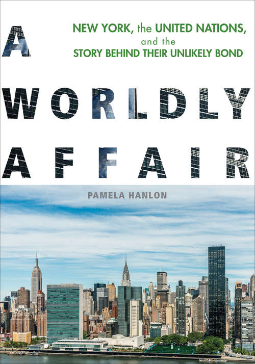Book cover of A Worldly Affair: New York, the United Nations, and the Story Behind Their Unlikely Bond