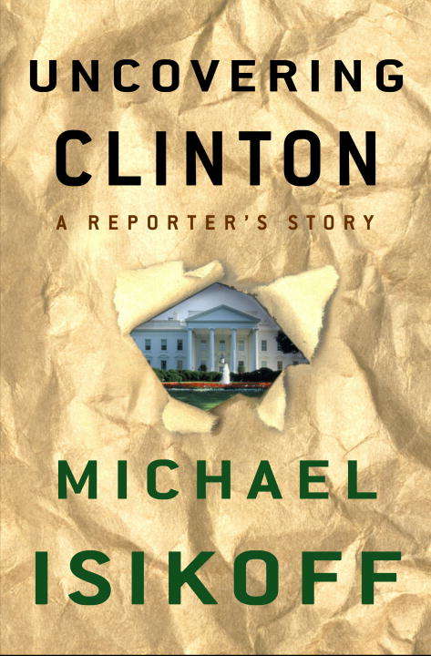 Uncovering Clinton: A Reporter's Story