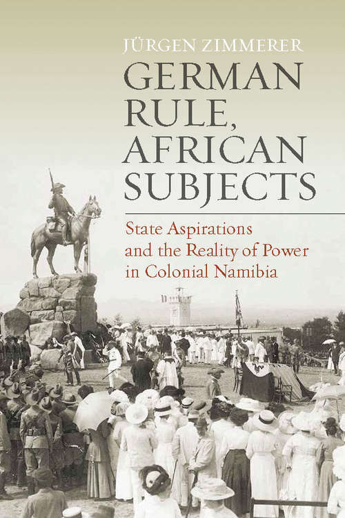 Book cover of German Rule, African Subjects: State Aspirations and the Reality of Power in Colonial Namibia