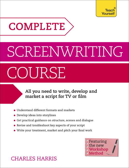Book cover of Complete Screenwriting Course: A complete guide to writing, developing and marketing a script for TV or film