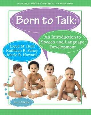 Born To Talk: An Introduction to Speech and Language Development (Sixth Edition)
