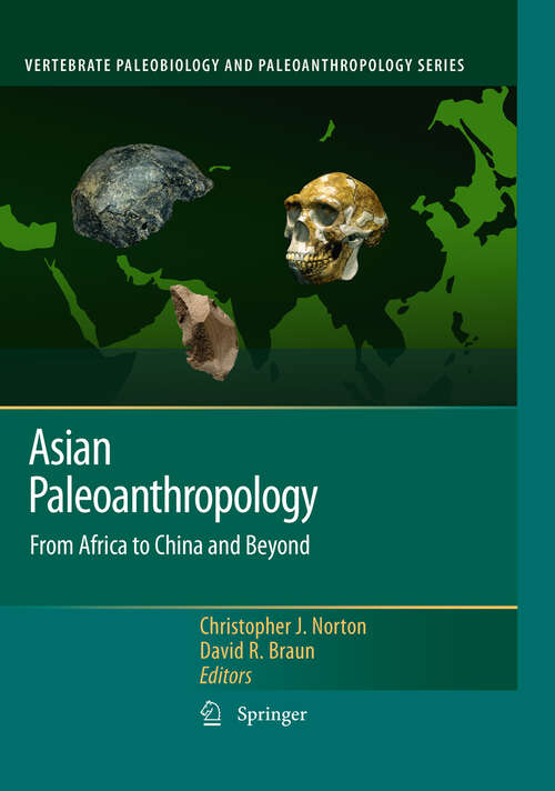 Asian Paleoanthropology: From Africa to China and Beyond (Vertebrate Paleobiology and Paleoanthropology)