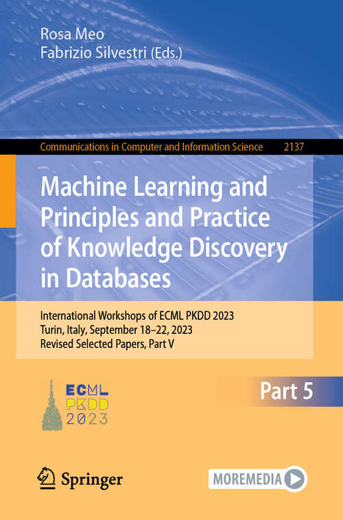 Book cover of Machine Learning and Principles and Practice of Knowledge Discovery in Databases: International Workshops of ECML PKDD 2023, Turin, Italy, September 18–22, 2023, Revised Selected Papers, Part V (Communications in Computer and Information Science #2137)