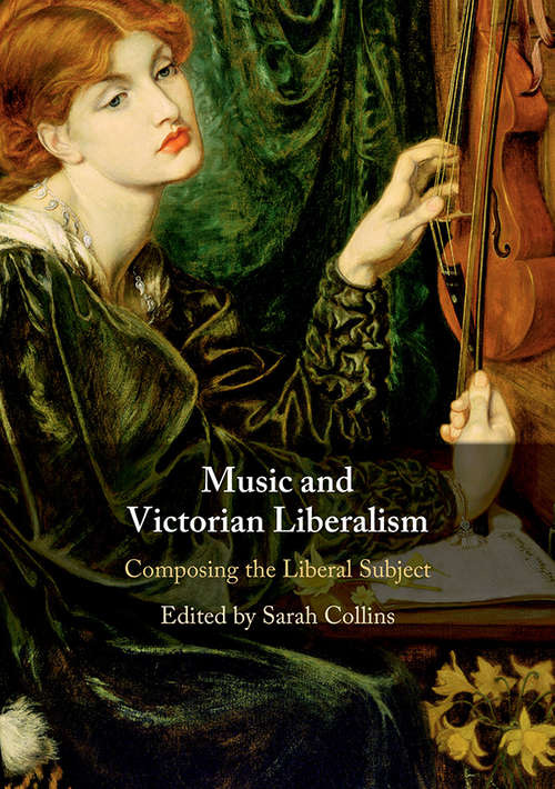 Book cover of Music and Victorian Liberalism: Composing the Liberal Subject