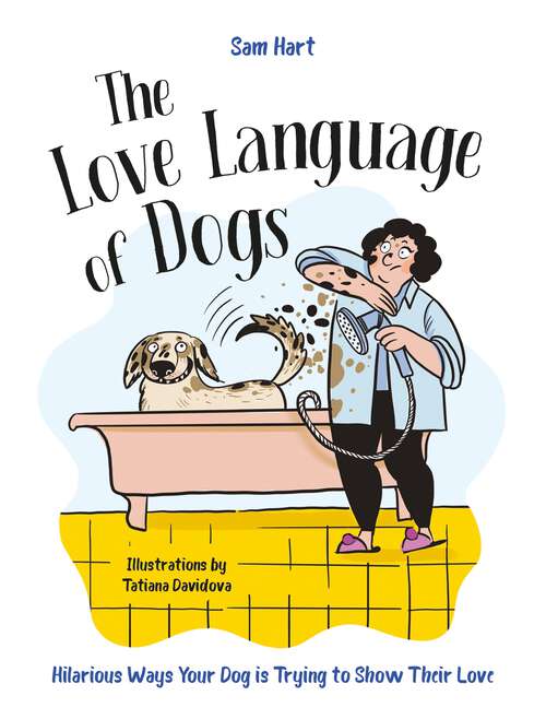 Book cover of The Love Language of Dogs: Hilarious Ways Your Dog is Trying to Show Their Love