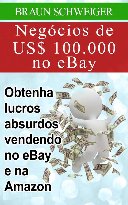 Book cover of Negócios de US$ 100.000 no eBay: obtenha lucros absurdos vendendo no eBay e na Amazon