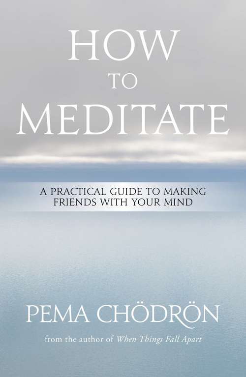 Book cover of How To Meditate: A Practical Guide to Making Friends with Your Mind