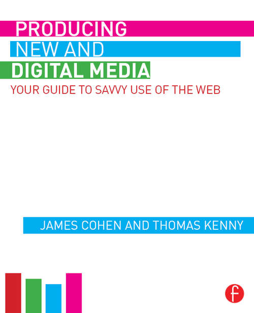 Book cover of Producing New and Digital Media: Your Guide to Savvy Use of the Web