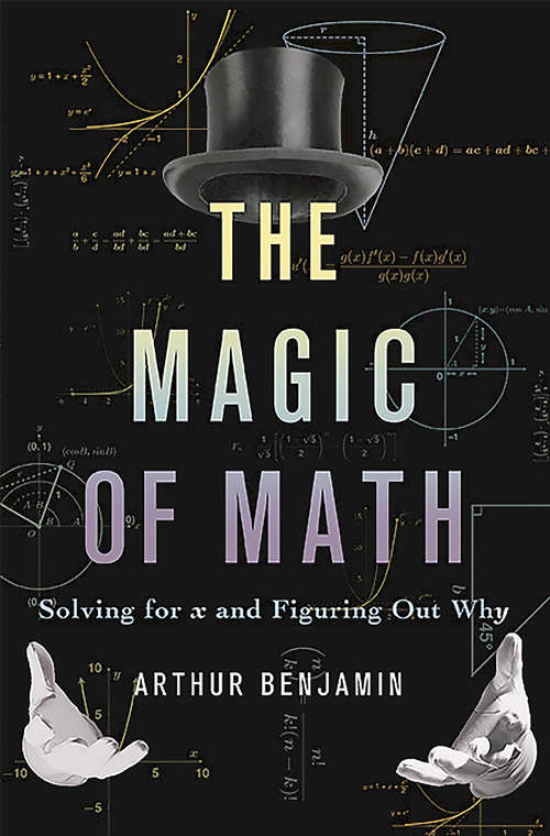 Book cover of The Magic Of Math: Solving For X And Figuring Out Why