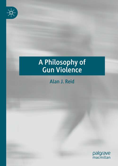 Book cover of A Philosophy of Gun Violence (1st ed. 2022)