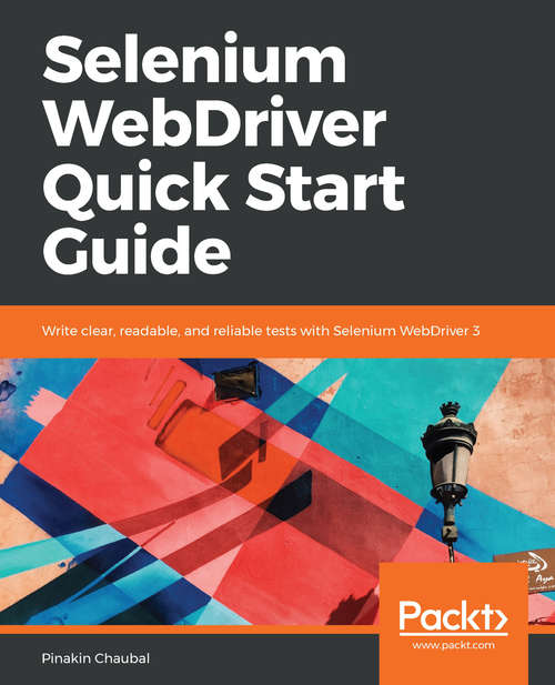 Book cover of Selenium WebDriver Quick Start Guide: Write clear, readable, and reliable tests with Selenium WebDriver 3