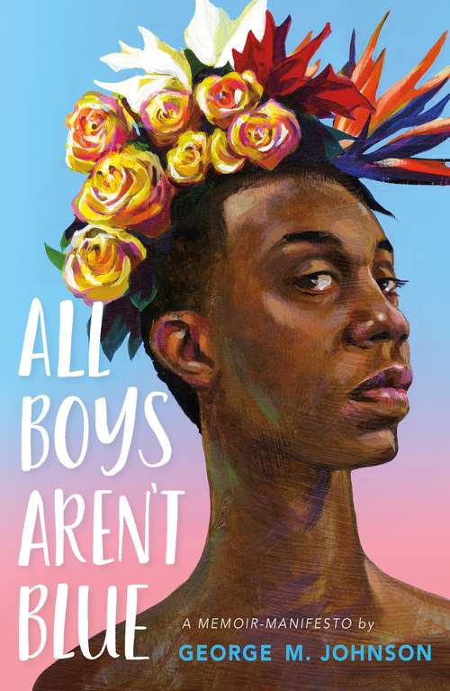 Book cover of All Boys Aren't Blue: A Memoir-Manifesto