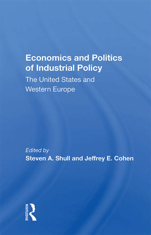 Economics And Politics Of Industrial Policy: The United States And Western Europe