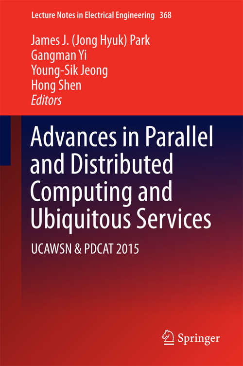 Advances in Parallel and Distributed Computing and Ubiquitous Services: UCAWSN & PDCAT 2015 (Lecture Notes in Electrical Engineering #368)