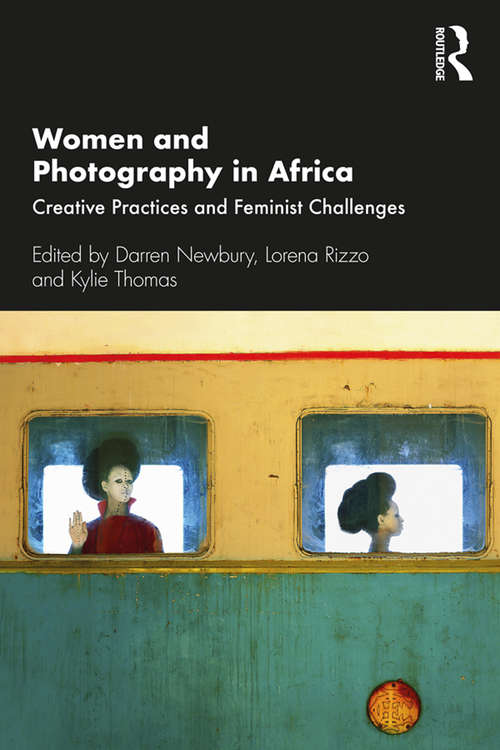 Women and Photography in Africa: Creative Practices and Feminist Challenges
