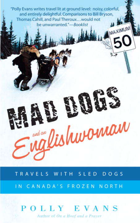 Book cover of Mad Dogs and an Englishwoman: Travels with Sled Dogs in Canada's Frozen North