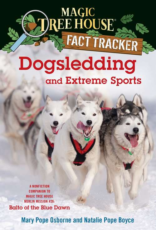Book cover of Magic Tree House Fact Tracker #34: Dogsledding and Extreme Sports