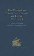 The Voyage of François Pyrard of Laval to the East Indies, the Maldives, the Moluccas, and Brazil: Volume I