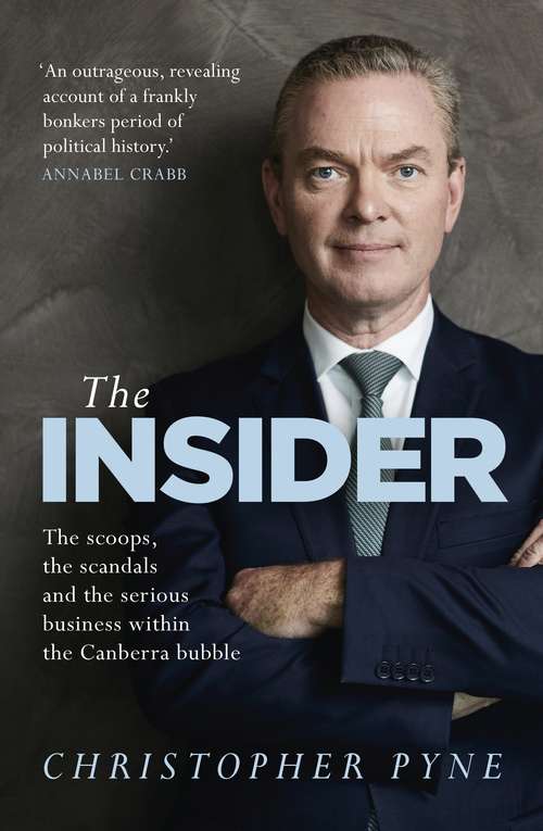 Book cover of The Insider: The scoops, the scandals and the serious business within the Canberra bubble