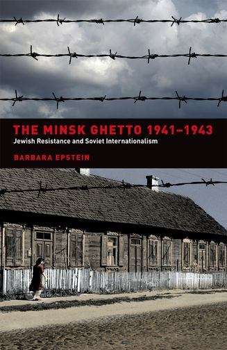 Book cover of The Minsk Ghetto, 1941–1943: Jewish Resistance and Soviet Internationalism