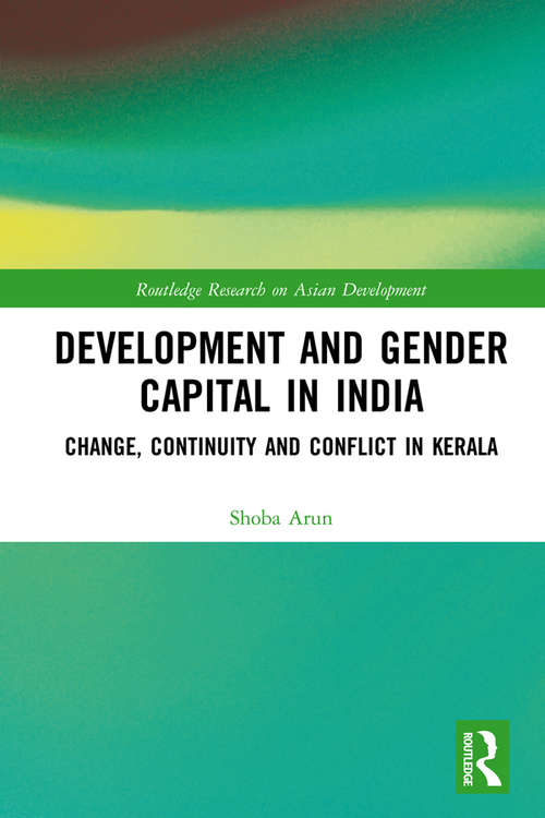 Book cover of Development and Gender Capital in India: Change, Continuity and Conflict in Kerala (Routledge Research on Asian Development)