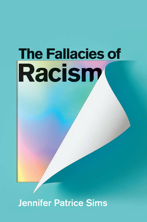 Book cover of The Fallacies of Racism: Understanding How Common Perceptions Uphold White Supremacy
