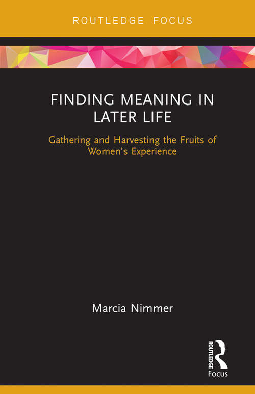 Book cover of Finding Meaning in Later Life: Gathering and Harvesting the Fruits of Women’s Experience