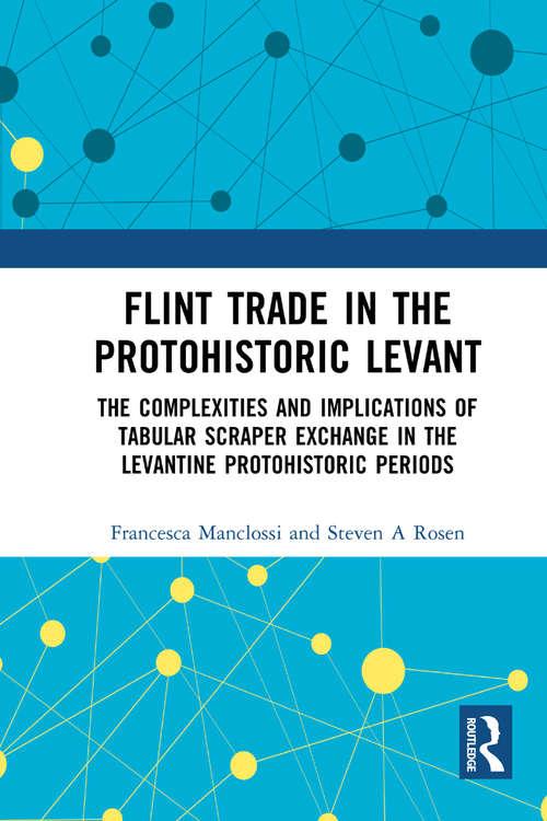 Flint Trade in the Protohistoric Levant: The Complexities and Implications of Tabular Scraper Exchange in the Levantine Protohistoric Periods