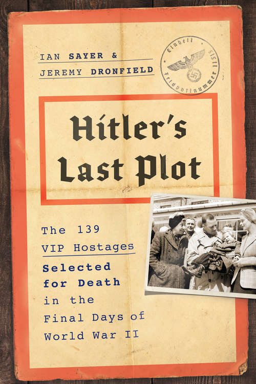 Book cover of Hitler's Last Plot: The 139 VIP Hostages Selected for Death in the Final Days of World War II