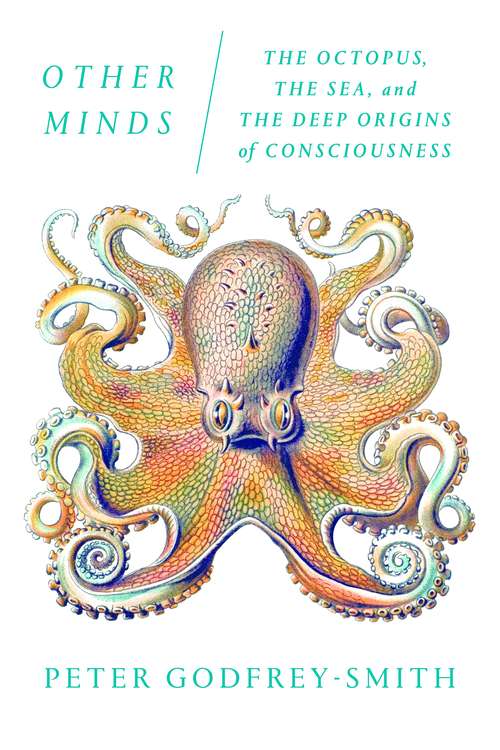 Book cover of Other Minds: The Octopus, the Sea, and the Deep Origins of Consciousness