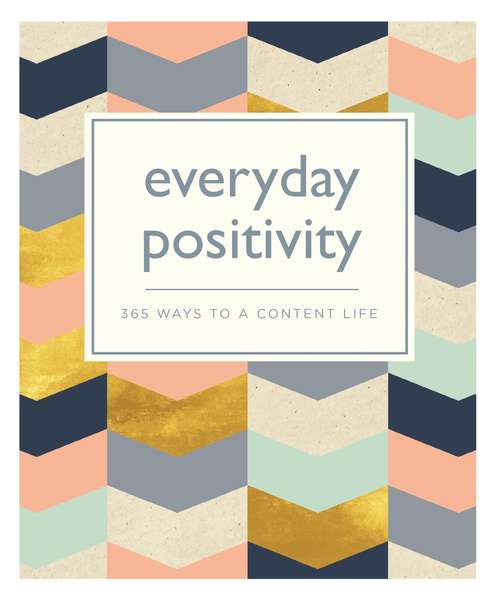 Book cover of Everyday Positivity: 365 Ways to a Content Life