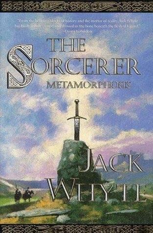 Book cover of The Sorcerer: Metamorphosis (Camulod Chronicles, Volume #6)