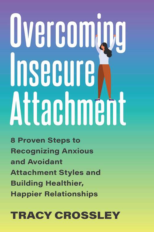 Book cover of Overcoming Insecure Attachment: 8 Proven Steps to Recognizing Anxious and Avoidant Attachment Styles and Building Healthier, Happier Relationships
