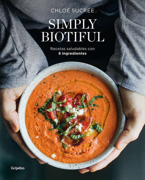 Book cover of Simply Biotiful: Recetas saludables con 6 ingredientes