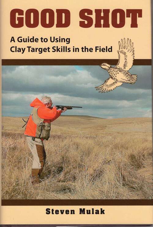 Book cover of Good Shot: A Guide to Using Clay Target Skills in the Field