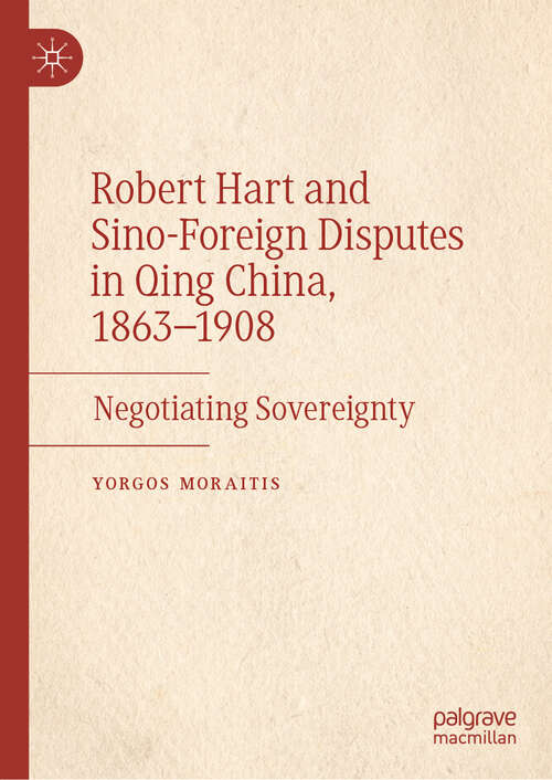 Book cover of Robert Hart and Sino-Foreign Disputes in Qing China, 1863-1908: Negotiating Sovereignty