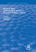 Peace or War?: Understanding the Peace Process in Northern Ireland (Routledge Revivals)