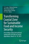Transforming Coastal Zone for Sustainable Food and Income Security: Proceedings of the International Symposium of ISCAR on Coastal Agriculture, March 16–19, 2021